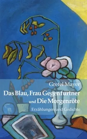 Mayer |  Das Blau, Frau Gegenfurtner und Die Morgenröte | Buch |  Sack Fachmedien