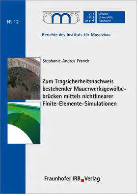 Franck / Marx / Leibniz Universität Hannover, Institut für Massivbau |  Zum Tragsicherheitsnachweis bestehender Mauerwerksgewölbebrücken mittels nichtlinearer Finite-Elemente-Simulationen. | Buch |  Sack Fachmedien