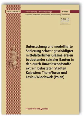 Torge |  Untersuchung und modellhafte Sanierung schwer geschädigter mittelalterlicher Glasmalereien bedeutender sakraler Bauten in den durch Umweltschadstoffe extrem belasteten Städten Kujawiens Thorn/Torun und Leslau/Wloclawek (Polen). Abschlussbericht | Buch |  Sack Fachmedien