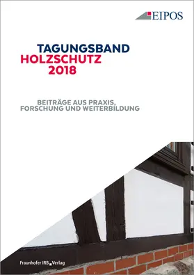 EIPOS GmbH, Dresden |  Tagungsband des EIPOS-Sachverständigentages Holzschutz 2018. | Buch |  Sack Fachmedien