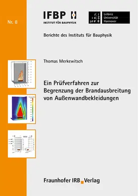 Merkewitsch / Fouad / Leibniz Universität Hannover, Institut für Bauphysik |  Ein Prüfverfahren zur Begrenzung der Brandausbreitung von Außenwandbekleidungen. | Buch |  Sack Fachmedien