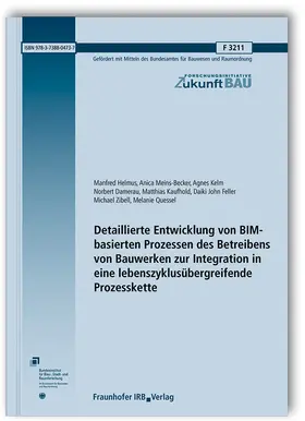 Helmus / Meins-Becker / Kelm |  Detaillierte Entwicklung von BIM-basierten Prozessen des Betreibens von Bauwerken zur Integration in eine lebenszyklusübergreifende Prozesskette | Buch |  Sack Fachmedien