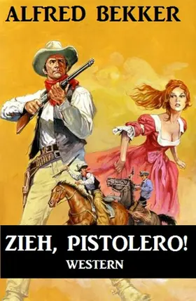 Bekker |  Alfred Bekker Western: Zieh, Pistolero! | eBook | Sack Fachmedien