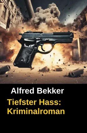 Bekker |  Alfred Bekker Kriminalroman: Tiefster Hass | eBook | Sack Fachmedien