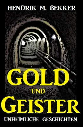 Bekker |  Gold und Geister: Unheimliche Geschichten | eBook | Sack Fachmedien