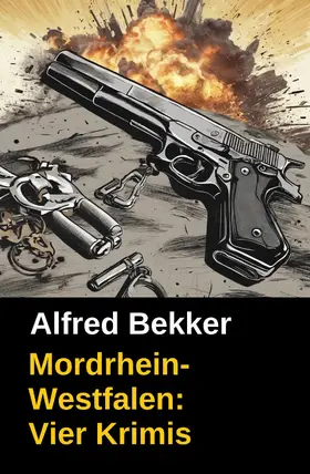 Bekker |  Vier Alfred Bekker Krimis: Mordrhein-Westfalen | eBook | Sack Fachmedien