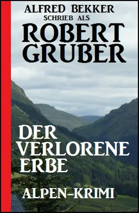 Bekker / Gruber |  Der verlorene Erbe: Alpen-Krimi | eBook | Sack Fachmedien
