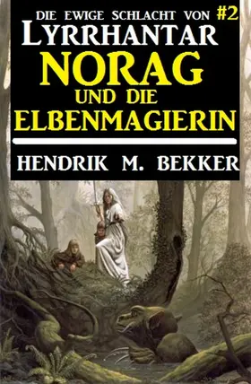 Bekker |  Norag und die Elbenmagierin: Die Ewige Schlacht von Lyrrhantar #2 | eBook | Sack Fachmedien