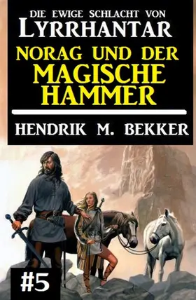 Bekker |  Norag und der magische Hammer: Die Ewige Schlacht von Lyrrhantar #5 | eBook | Sack Fachmedien
