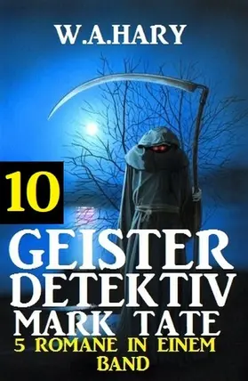Hary |  Geister-Detektiv Mark Tate 10 - 5 Romane in einem Band | eBook | Sack Fachmedien