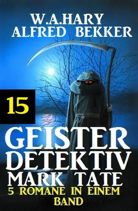 Hary / Bekker |  Geister-Detektiv Mark Tate 15 - 5 Romane in einem Band | eBook | Sack Fachmedien