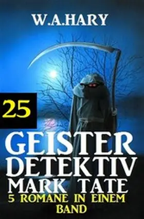 Hary |  Geister-Detektiv Mark Tate 25 - 5 Romane in einem Band | eBook | Sack Fachmedien