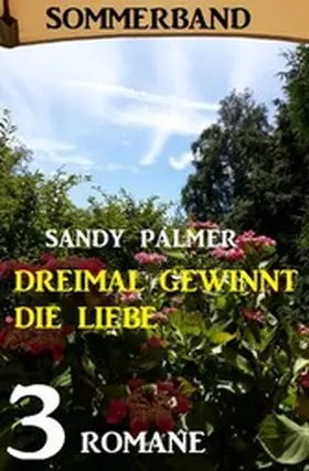 Palmer |  Dreimal gewinnt die Liebe: Sommerband 3 Romane | eBook | Sack Fachmedien