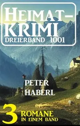 Haberl |  Heimatkrimi Dreierband 1001 - 3 Romane in einem Band | eBook | Sack Fachmedien