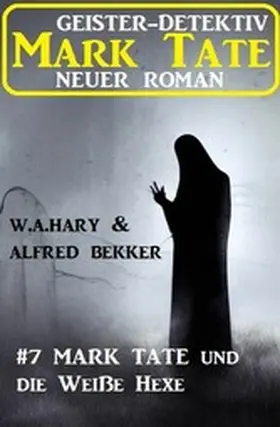 Bekker / Hary |  Mark Tate und die Weiße Hexe: Neuer Mark Tate Roman 7 | eBook | Sack Fachmedien