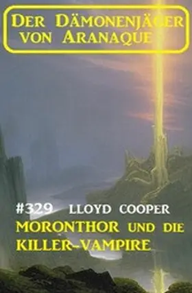 Cooper |  Moronthor und die Killer-Vampire: Der Dämonenjäger von Aranaque 329 | eBook | Sack Fachmedien