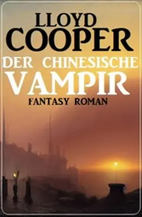 Cooper |  Der chinesische Vampir: Fantasy Roman | eBook | Sack Fachmedien