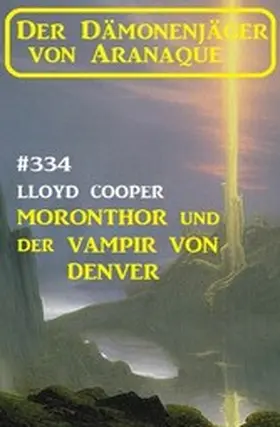 Cooper |  ¿Moronthor und der Vampir von Denver: Der Dämonenjäger von Aranaque 334 | eBook | Sack Fachmedien