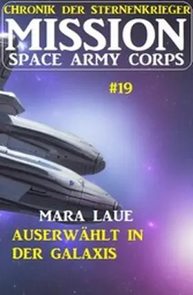 Laue |  Mission Space Army Corps 19: ¿Auserwählt in der Galaxis: Chronik der Sternenkrieger | eBook | Sack Fachmedien