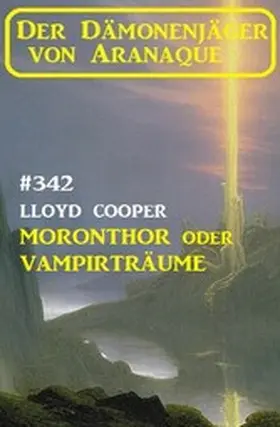 Cooper |  ¿Moronthor oder Vampirträume: Der Dämonenjäger von Aranaque 342 | eBook | Sack Fachmedien