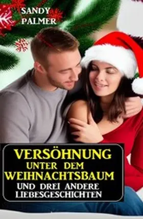 Palmer |  Versöhnung unter dem Weihnachtsbaum und drei andere Liebesgeschichten | eBook | Sack Fachmedien