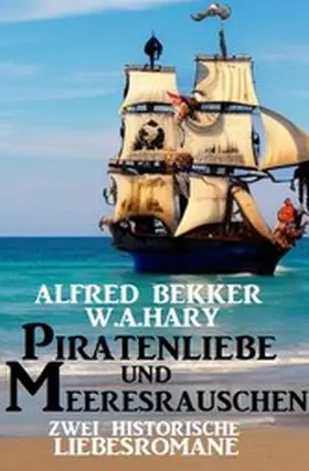 Bekker / Hary |  Piratenliebe und Meeresrauschen: Zwei historische Liebesromane | eBook | Sack Fachmedien