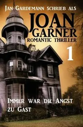 Garner / Gardemann |  Joan Garner 1: Immer war die Angst zu Gast: Romantic Thriller | eBook | Sack Fachmedien
