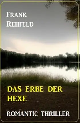 Rehfeld |  Das Erbe der Hexe: Romantic Thriller | eBook | Sack Fachmedien
