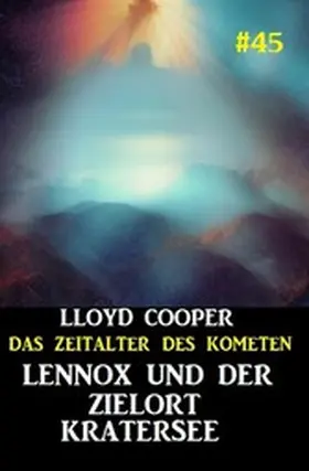Cooper |  Lennox und der Zielort Kratersee: Das Zeitalter des Kometen #45 | eBook | Sack Fachmedien