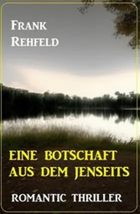 Rehfeld |  Eine Botschaft aus dem Jenseits: Romantic Thriller | eBook | Sack Fachmedien