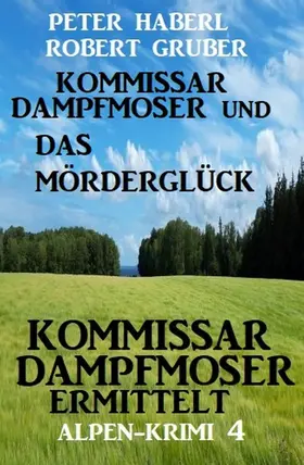 Haberl / Gruber |  Kommissar Dampfmoser und das Mörderglück Alpenkrimi 4 | eBook | Sack Fachmedien