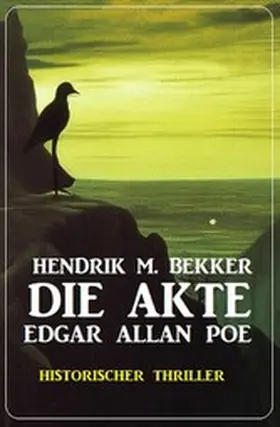 Bekker |  Die Akte Edgar Allan Poe: Historischer Thriller | eBook | Sack Fachmedien