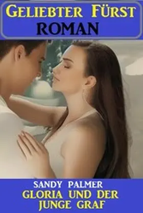 Palmer |  Gloria und der junge Graf: Geliebter Fürst Roman | eBook | Sack Fachmedien