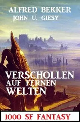 Bekker / Giesy |  Verschollen auf fernen Welten: 1000 Seiten SF Fantasy | eBook | Sack Fachmedien