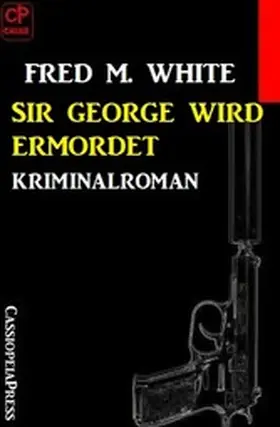 White |  Sir George wird ermordet: Kriminalroman | eBook | Sack Fachmedien