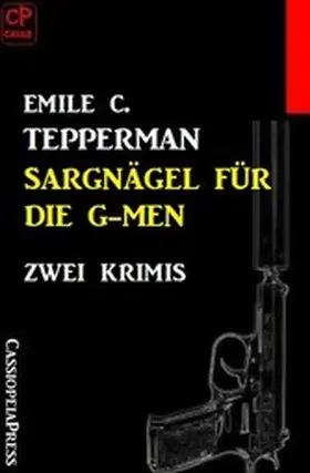 Tepperman |  Sargnägel für die G-men: Zwei Krimis | eBook | Sack Fachmedien
