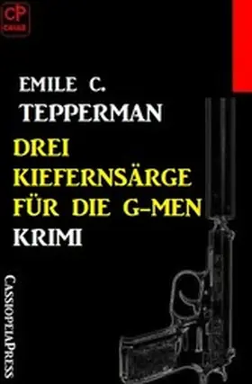 Tepperman |  Drei Kiefernsärge für die G-men: Krimi | eBook | Sack Fachmedien