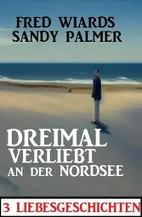 Wiards / Palmer |  Dreimal verliebt an der Nordsee: 3 Liebesgeschichten | eBook | Sack Fachmedien