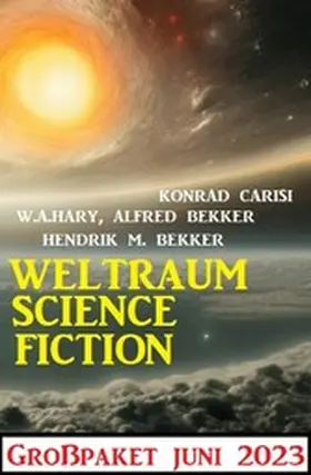 Bekker / Hary / Carisi |  Weltraum Science Fiction Großpaket Juni 2023 | eBook | Sack Fachmedien
