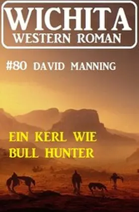 Manning |  Ein Kerl wie Bull Hunter: Wichita Western Roman 80 | eBook | Sack Fachmedien
