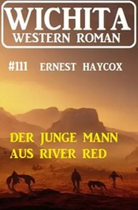 Haycox |  Der junge Mann aus River Red: Wichita Western Roman 111 | eBook | Sack Fachmedien