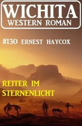 Haycox |  Reiter im Sternenlicht: Wichita Western Roman 130 | eBook | Sack Fachmedien