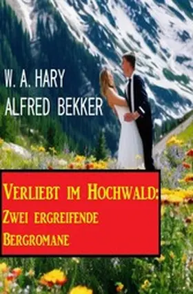Bekker / Hary |  Verliebt im Hochwald: Zwei ergreifende Bergromane | eBook | Sack Fachmedien