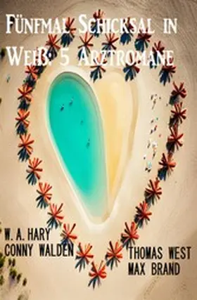 West / Hary / Walden |  Fünfmal Schicksal in Weiß: 5 Arztromane | eBook | Sack Fachmedien