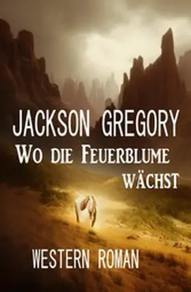Gregory |  Wo die Feuerblume wächst: Western Roman | eBook | Sack Fachmedien