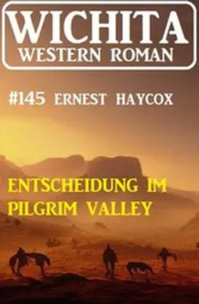 Haycox |  Entscheidung im Pilgrim Valley: Wichita Western Roman 145 | eBook | Sack Fachmedien