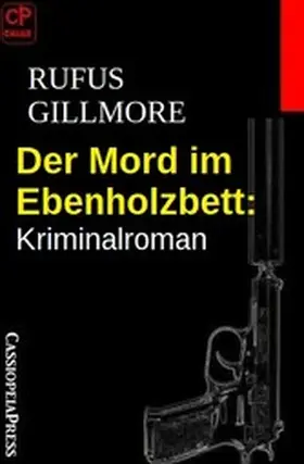 Gillmore |  Der Mord im Ebenholzbett: Kriminalroman | eBook | Sack Fachmedien