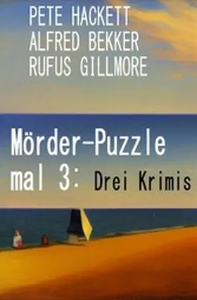 Bekker / Hackett / Gillmore |  Mörder-Puzzle mal 3: Drei Krimis | eBook | Sack Fachmedien