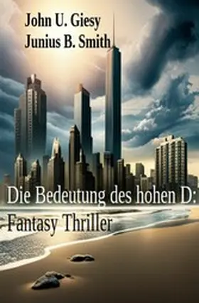 Giesy / Smith |  Die Bedeutung des hohen D: Fantasy Thriller | eBook | Sack Fachmedien
