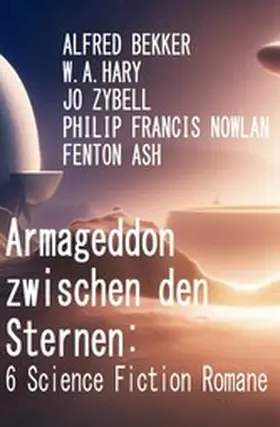 Bekker / Hary / Zybell |  Armageddon zwischen den Sternen: 6 Science Fiction Romane | eBook | Sack Fachmedien